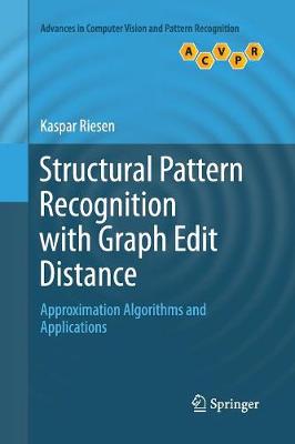Structural Pattern Recognition with Graph Edit Distance: Approximation Algorithms and Applications Softcover reprint of the original 1st ed. 2015