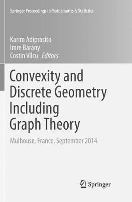 Convexity and Discrete Geometry Including Graph Theory: Mulhouse, France, September 2014 Softcover reprint of the original 1st ed. 2016
