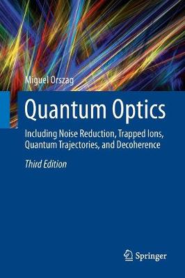 Quantum Optics: Including Noise Reduction, Trapped Ions, Quantum Trajectories, and Decoherence Third Edition 2016