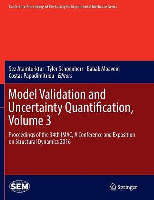 Model Validation and Uncertainty Quantification, Volume 3: Proceedings of the 34th IMAC, A Conference and Exposition on Structural  Dynamics 2016 Softcover reprint of the original 1st ed. 2016