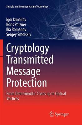 Cryptology Transmitted Message Protection: From Deterministic Chaos up to Optical Vortices Softcover reprint of the original 1st ed. 2016