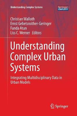 Understanding Complex Urban Systems: Integrating Multidisciplinary Data in Urban Models Softcover reprint of the original 1st ed. 2016