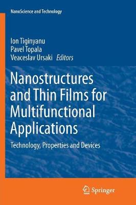 Nanostructures and Thin Films for Multifunctional Applications: Technology, Properties and Devices Softcover reprint of the original 1st ed. 2016