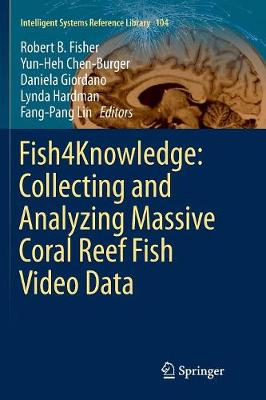 Fish4Knowledge: Collecting and Analyzing Massive Coral Reef Fish Video Data Softcover reprint of the original 1st ed. 2016