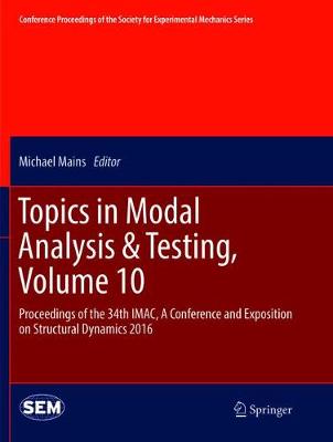 Topics in Modal Analysis & Testing, Volume 10: Proceedings of the 34th IMAC, A Conference and Exposition on Structural  Dynamics 2016 Softcover reprint of the original 1st ed. 2016
