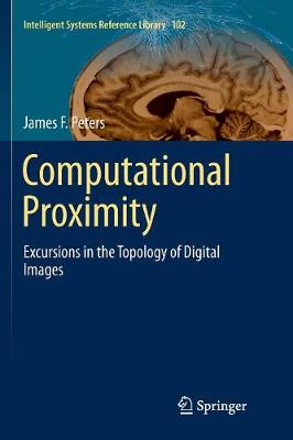 Computational Proximity: Excursions in the Topology of Digital Images Softcover reprint of the original 1st ed. 2016
