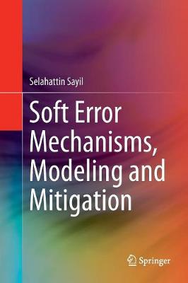 Soft Error Mechanisms, Modeling and Mitigation Softcover reprint of the original 1st ed. 2016
