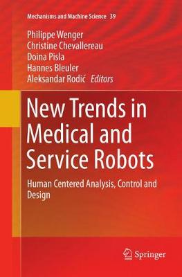 New Trends in Medical and Service Robots: Human Centered Analysis, Control and Design Softcover reprint of the original 1st ed. 2016