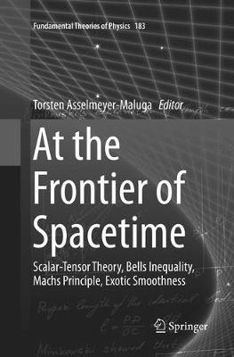 At the Frontier of Spacetime: Scalar-Tensor Theory, Bells Inequality, Machs Principle, Exotic Smoothness Softcover reprint of the original 1st ed. 2016