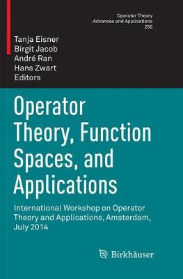 Operator Theory, Function Spaces, and Applications: International Workshop on Operator Theory and Applications, Amsterdam, July  2014 Softcover reprint of the original 1st ed. 2016