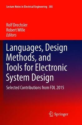 Languages, Design Methods, and Tools for Electronic System Design: Selected Contributions from FDL 2015 Softcover reprint of the original 1st ed. 2016