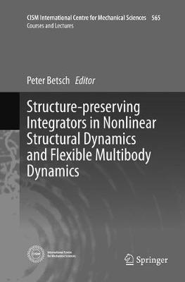 Structure-preserving Integrators in Nonlinear Structural Dynamics and  Flexible Multibody Dynamics Softcover reprint of the original 1st ed. 2016