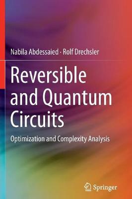 Reversible and Quantum Circuits: Optimization and Complexity Analysis Softcover reprint of the original 1st ed. 2016