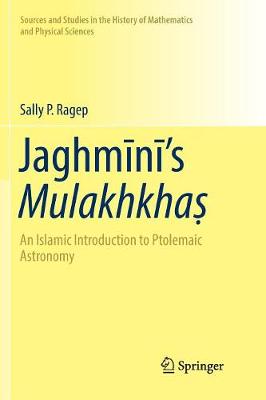 Jaghmns Mulakhkha: An Islamic Introduction to Ptolemaic Astronomy Softcover reprint of the original 1st ed. 2016