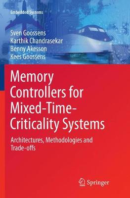 Memory Controllers for Mixed-Time-Criticality Systems: Architectures, Methodologies and Trade-offs Softcover reprint of the original 1st ed. 2016