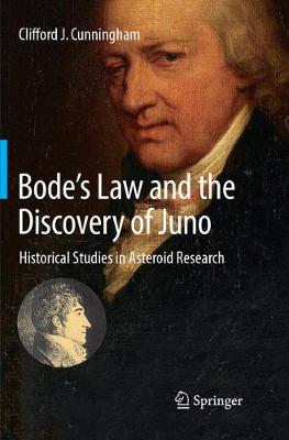 Bodes Law and the Discovery of Juno: Historical Studies in Asteroid Research Softcover reprint of the original 1st ed. 2017