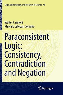 Paraconsistent Logic: Consistency, Contradiction and Negation Softcover reprint of the original 1st ed. 2016