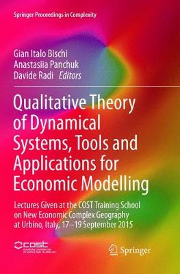 Qualitative Theory of Dynamical Systems, Tools and Applications for Economic  Modelling: Lectures Given at the COST Training School on New Economic Complex Geography  at Urbino, Italy, 17-19 September 2015 Softcover reprint of the original 1st ed. 2016