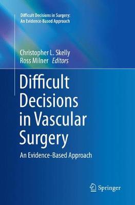 Difficult Decisions in Vascular Surgery: An Evidence-Based Approach Softcover reprint of the original 1st ed. 2017