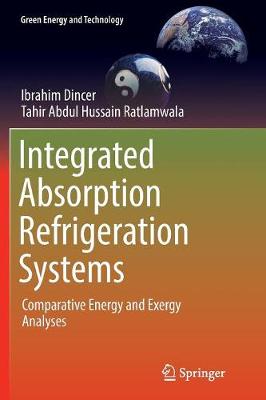 Integrated Absorption Refrigeration Systems: Comparative Energy and Exergy Analyses Softcover reprint of the original 1st ed. 2016