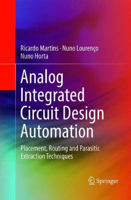 Analog Integrated Circuit Design Automation: Placement, Routing and Parasitic Extraction Techniques Softcover reprint of the original 1st ed. 2017