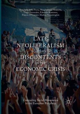 Late Neoliberalism and its Discontents in the Economic Crisis: Comparing Social Movements in the European Periphery Softcover reprint of the original 1st ed. 2017