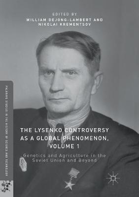 Lysenko Controversy as a Global Phenomenon, Volume 1: Genetics and Agriculture in the Soviet Union and Beyond Softcover reprint of the original 1st ed. 2017