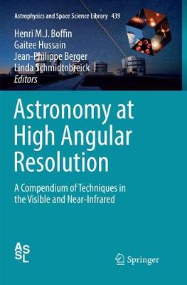 Astronomy at High Angular Resolution: A Compendium of Techniques in the Visible and Near-Infrared Softcover reprint of the original 1st ed. 2016