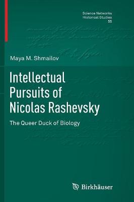 Intellectual Pursuits of Nicolas Rashevsky: The Queer Duck of Biology Softcover reprint of the original 1st ed. 2016