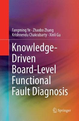 Knowledge-Driven Board-Level Functional Fault Diagnosis Softcover reprint of the original 1st ed. 2017