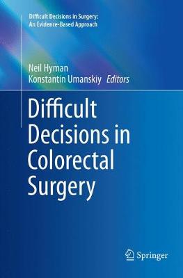Difficult Decisions in Colorectal Surgery Softcover reprint of the original 1st ed. 2017