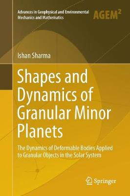 Shapes and Dynamics of Granular Minor Planets: The Dynamics of Deformable Bodies Applied to Granular Objects in the Solar  System Softcover reprint of the original 1st ed. 2017