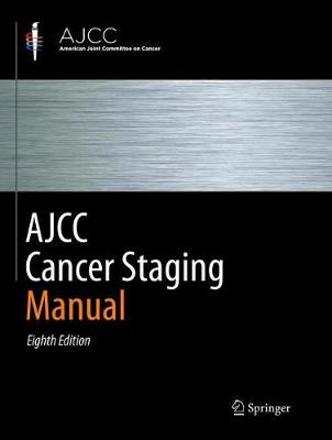 AJCC Cancer Staging Manual Softcover reprint of the original 8th ed. 2017