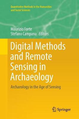 Digital Methods and Remote Sensing in Archaeology: Archaeology in the Age of Sensing Softcover reprint of the original 1st ed. 2016