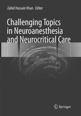 Challenging Topics in Neuroanesthesia and Neurocritical Care Softcover Reprint of the Original 1st 2017 ed.