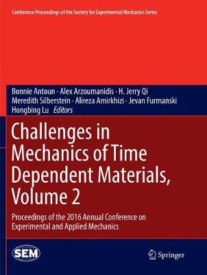 Challenges in Mechanics of Time Dependent Materials, Volume 2: Proceedings of the 2016 Annual Conference on Experimental and Applied  Mechanics Softcover reprint of the original 1st ed. 2017