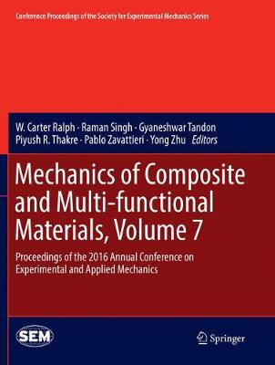 Mechanics of Composite and Multi-functional Materials, Volume 7: Proceedings of the 2016 Annual Conference on Experimental and Applied  Mechanics Softcover reprint of the original 1st ed. 2017