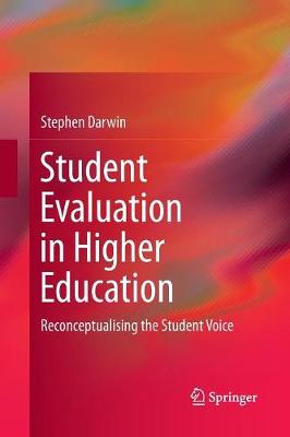 Student Evaluation in Higher Education: Reconceptualising the Student Voice Softcover reprint of the original 1st ed. 2016