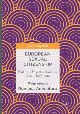 European Sexual Citizenship: Human Rights, Bodies and Identities Softcover reprint of the original 1st ed. 2017