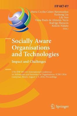 Socially Aware Organisations and Technologies. Impact and Challenges: 17th IFIP WG 8.1 International Conference on Informatics and Semiotics in  Organisations, ICISO 2016, Campinas, Brazil, August 1-3, 2016, Proceedings Softcover reprint of the original 1st ed. 2016