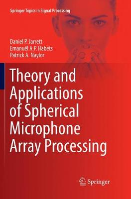 Theory and Applications of Spherical Microphone Array Processing Softcover reprint of the original 1st ed. 2017