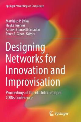 Designing Networks for Innovation and Improvisation: Proceedings of the 6th International COINs Conference Softcover reprint of the original 1st ed. 2016