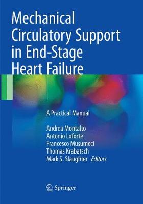 Mechanical Circulatory Support in End-Stage Heart Failure: A Practical Manual Softcover reprint of the original 1st ed. 2017
