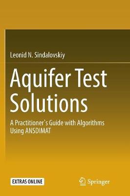 Aquifer Test Solutions: A Practitioners Guide with Algorithms Using ANSDIMAT Softcover reprint of the original 1st ed. 2017
