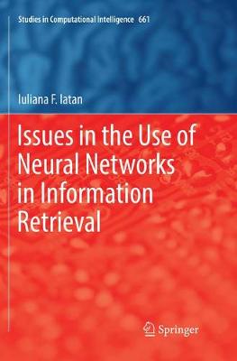 Issues in the Use of Neural Networks in Information Retrieval Softcover reprint of the original 1st ed. 2017