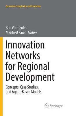 Innovation Networks for Regional Development: Concepts, Case Studies, and Agent-Based Models Softcover reprint of the original 1st ed. 2017