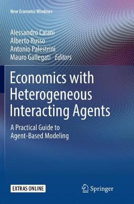 Economics with Heterogeneous Interacting Agents: A Practical Guide to Agent-Based Modeling Softcover reprint of the original 1st ed. 2016
