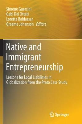 Native and Immigrant Entrepreneurship: Lessons for Local Liabilities in Globalization from the Prato Case Study Softcover reprint of the original 1st ed. 2017