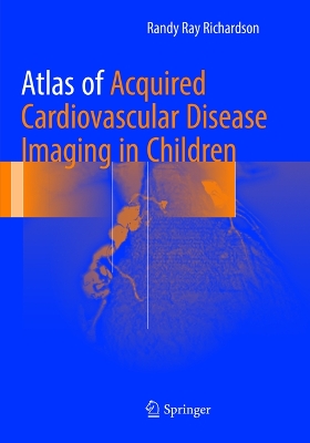 Atlas of Acquired Cardiovascular Disease Imaging in Children Softcover Reprint of the Original 1st 2017 ed.