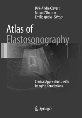 Atlas of Elastosonography: Clinical Applications with Imaging Correlations Softcover Reprint of the Original 1st 2017 ed.